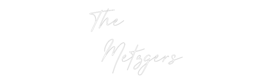 Custom Neon: The
Metzgers