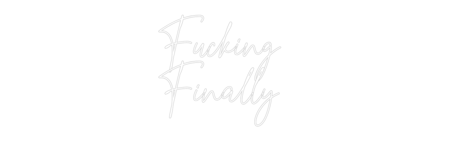 Custom Neon Text - Fucking
Fin...