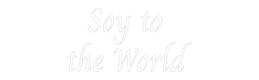 Custom Neon: Soy to
the ...