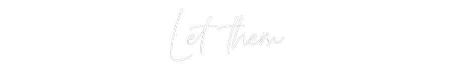 Custom Neon: Let them
