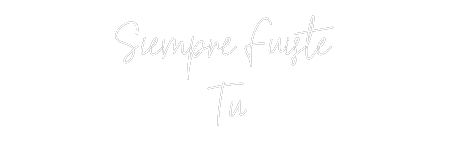 Custom Neon Text - Siempre Fuist...