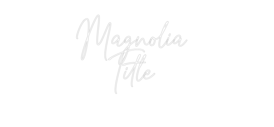Custom Neon: Magnolia
Ti...
