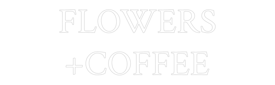 Custom Neon: FLOWERS
+COF...