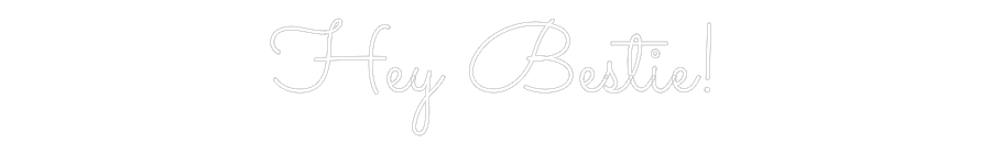 Custom Neon: Hey Bestie!