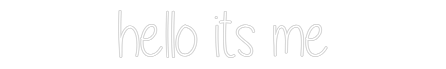 Custom Neon: hello its me