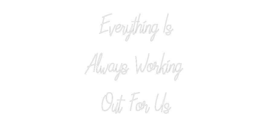 Custom Neon Text - Everything Is...
