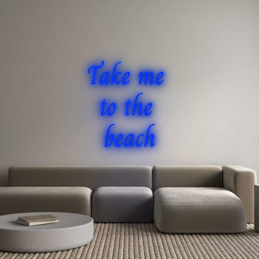 Custom Neon: Take me
to ...