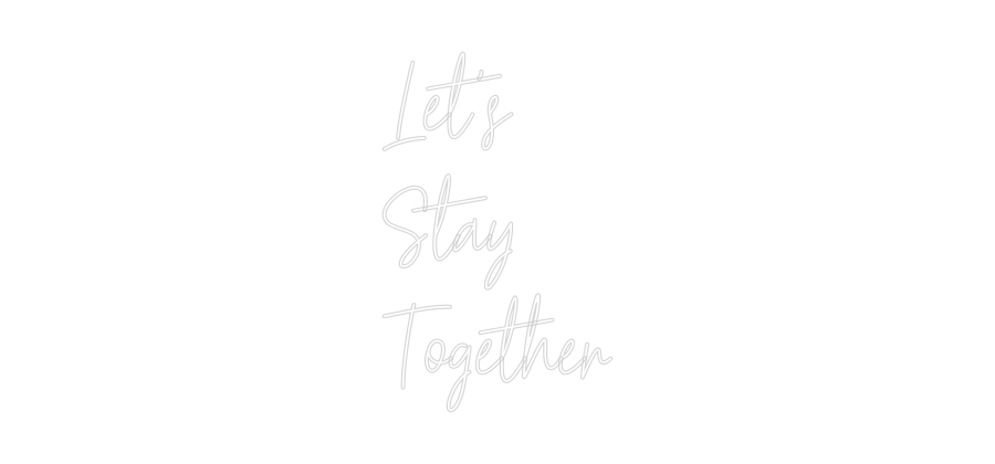 Custom Neon Text - Let's
Stay
...
