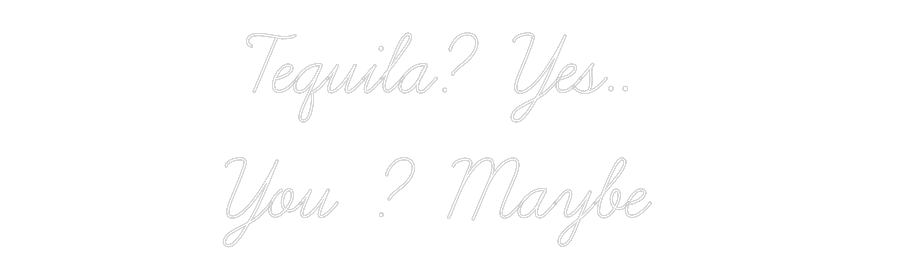 Custom Neon: Tequila? Yes....