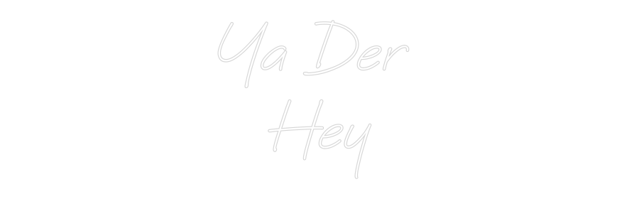 Custom Neon: Ya Der
Hey