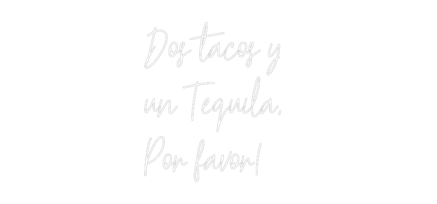 Custom Neon Text - Dos tacos y
...