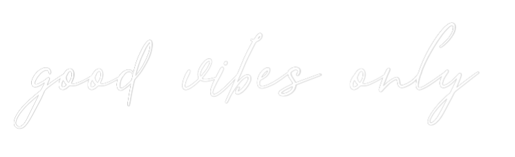Custom Neon Text - good vibes only