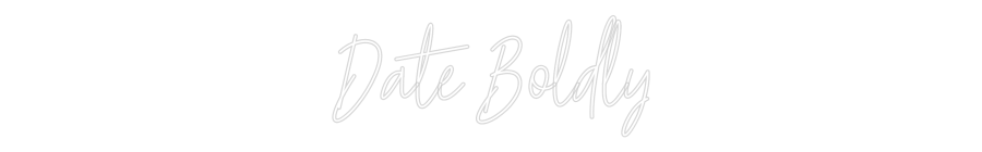 Custom Neon Text - Date Boldly