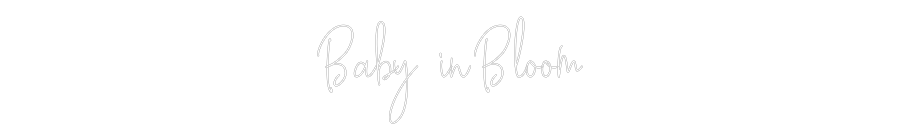 Custom Neon Text - Baby in Bloom