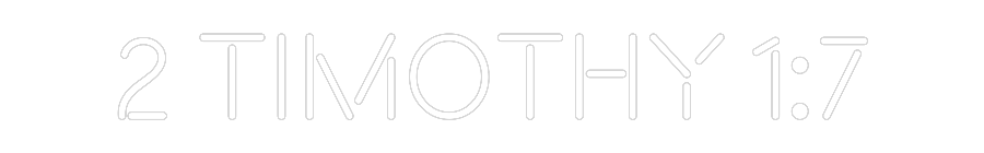 Custom Neon Text - 2 Timothy 1:7