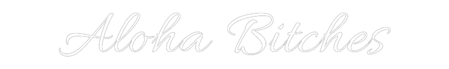 Custom Neon Text - Aloha Bitches
