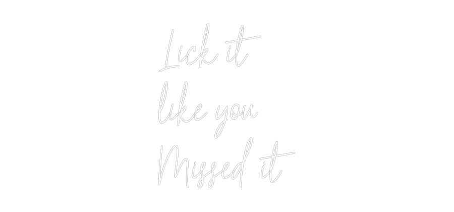 Custom Neon Text - Lick it
like...