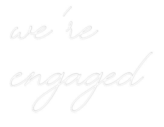 Custom Neon Text - We’re
Engaged