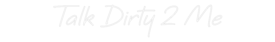 Custom Neon Text - Talk Dirty 2 Me