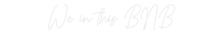 Custom Neon Text - We in this BNB