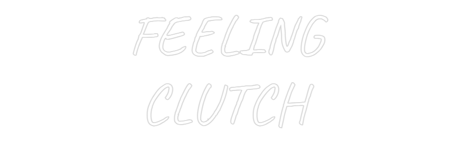 Custom Neon Text - FEELING
CLUTCH