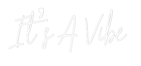 Custom Neon Text - It’s A Vibe