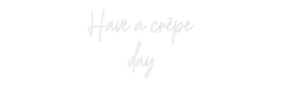 Custom Neon Text - Have a crêpe
...