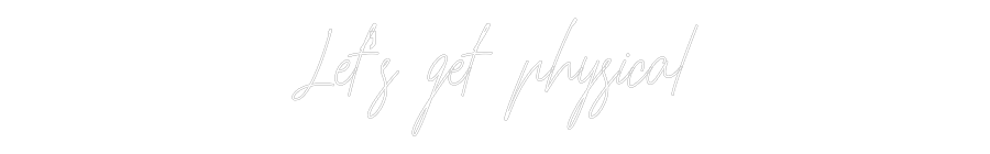 Custom Neon Text - Let’s get phy...