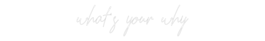 Custom Neon Text - what's your why