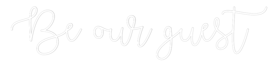 Custom Neon Text - Be our guest