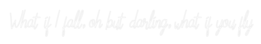Custom Neon Text - What if I fal...