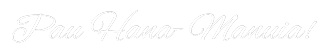 Custom Neon Text - Pau Hana- Man...