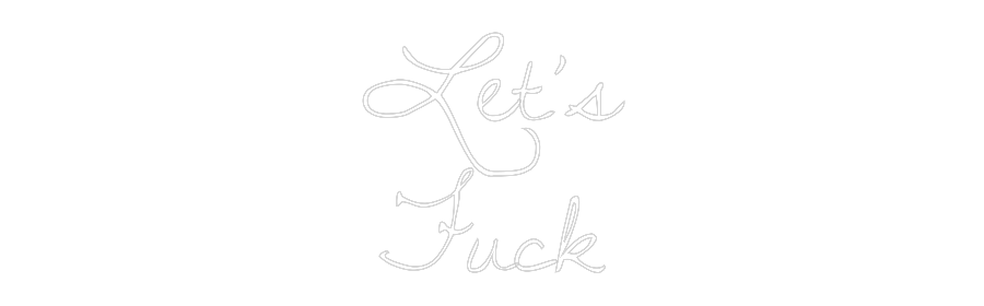 Custom Neon Text - Let’s
Fuck