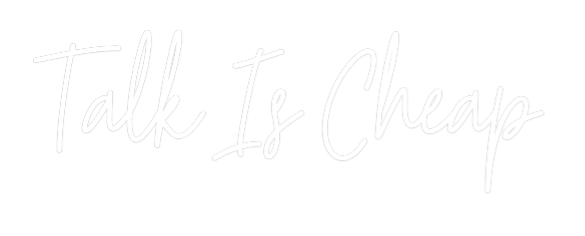 Custom Neon Text - Talk Is Cheap