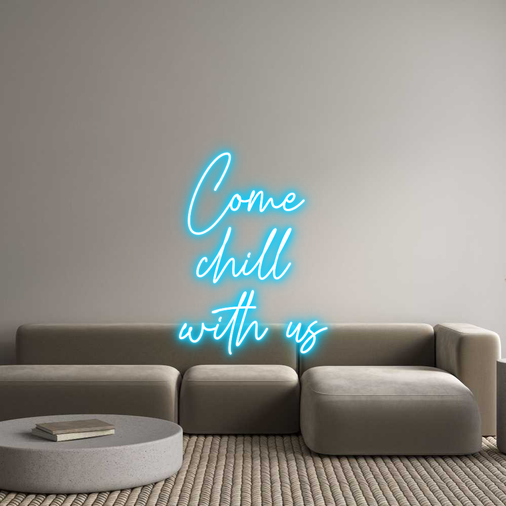 Custom Neon Text - Come
chill ...