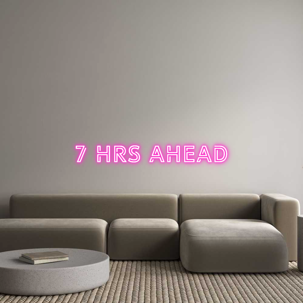 Custom Neon Text - 7 HRS AHEAD