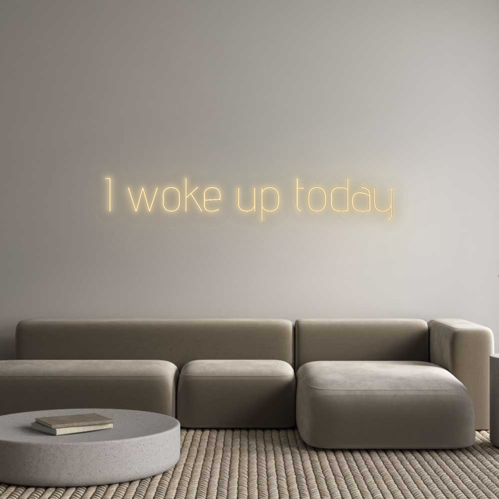 Custom Neon: I woke up today