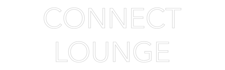 Custom Neon: CONNECT
LOUNGE