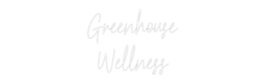 Custom Neon Text - Greenhouse 
...