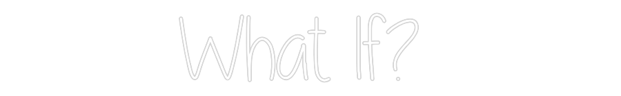 Custom Neon: What If?