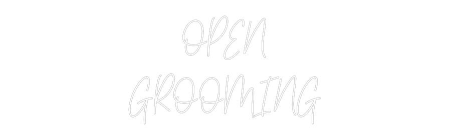 Custom Neon: OPEN
GROOMING