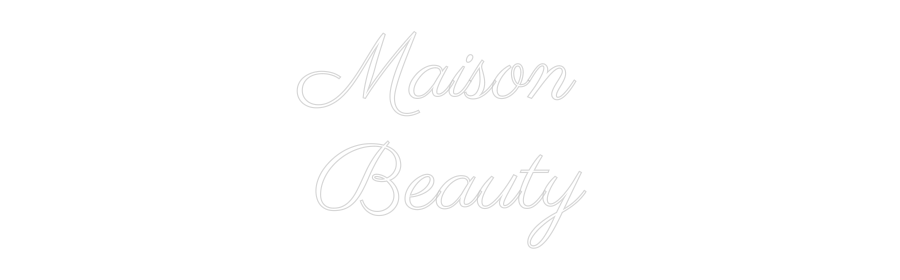 Custom Neon: Maison 
Beauty