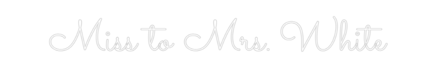 Custom Neon Text - Miss to Mrs. ...