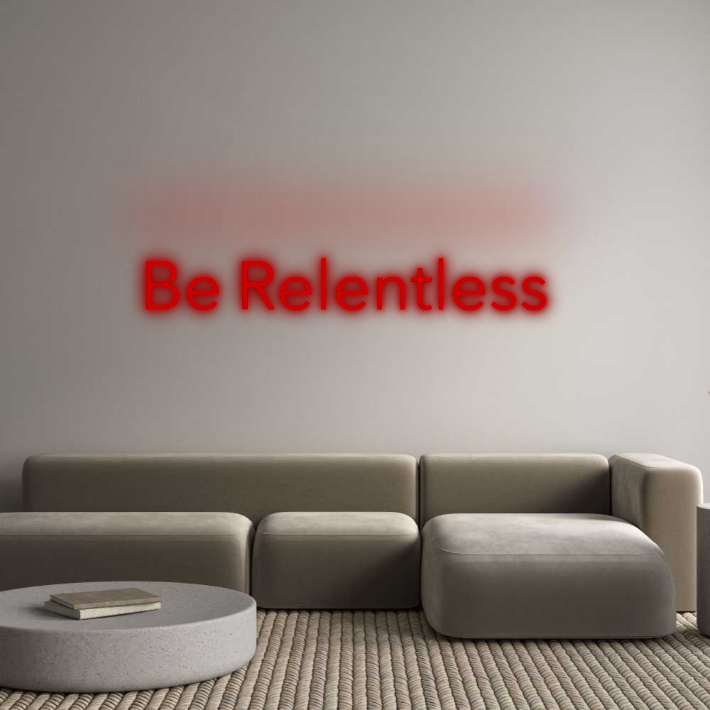 Custom Neon: Be Relentless