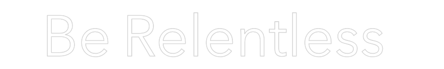 Custom Neon: Be Relentless