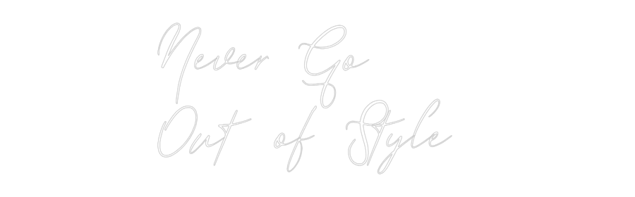 Custom Neon: Never Go 
Ou...