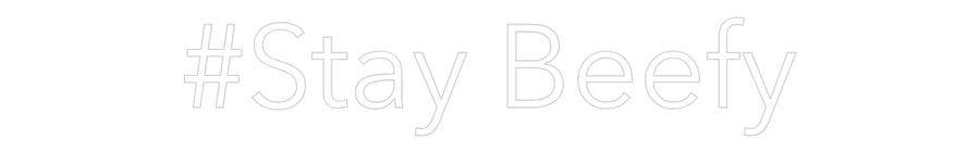 Custom Neon: #Stay Beefy