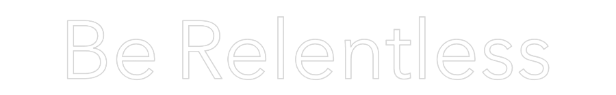 Custom Neon: Be Relentless
