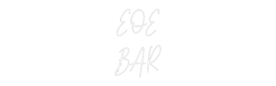 Custom Neon Text - EOE
BAR