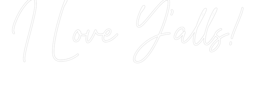 Custom Neon Text - I Love Y'alls!